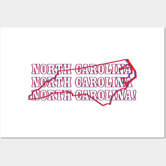 North Carolina, North Carolina, North Carolina! Wall Art by Ignition